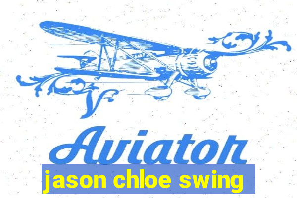 jason chloe swing